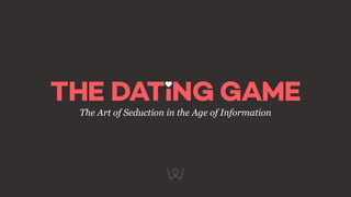 The Art of Seduction in the Age of Information
 