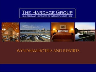 New Hardage
Mark Here
The Hardage Group 0
The Hardage Group
BUILDERS AND HOTELIERS OF INTEGRITY SINCE 1969
Wyndham hotels and resorts
 