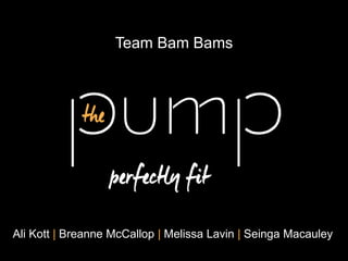 Team Bam Bams
Ali Kott | Breanne McCallop | Melissa Lavin | Seinga Macauley
 