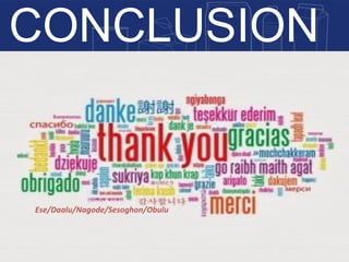 CONCLUSION
11 |
Ese/Daalu/Nagode/Sesoghon/Obulu
 