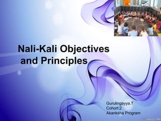Gurulingayya.T
Cohort:2
Akanksha Program
Nali-Kali Objectives
and Principles
 
