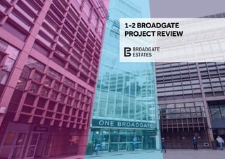 1-2BROADGATE
PROJECTREVIEW
 