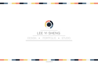 LEE YI SHENG
PORTFOLIODESIGN STUDIO
Copyright@2015
 