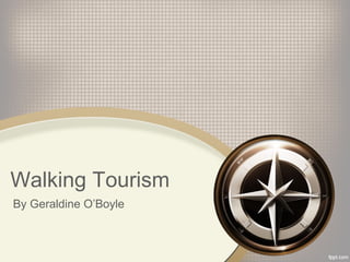 Walking Tourism
By Geraldine O’Boyle
 