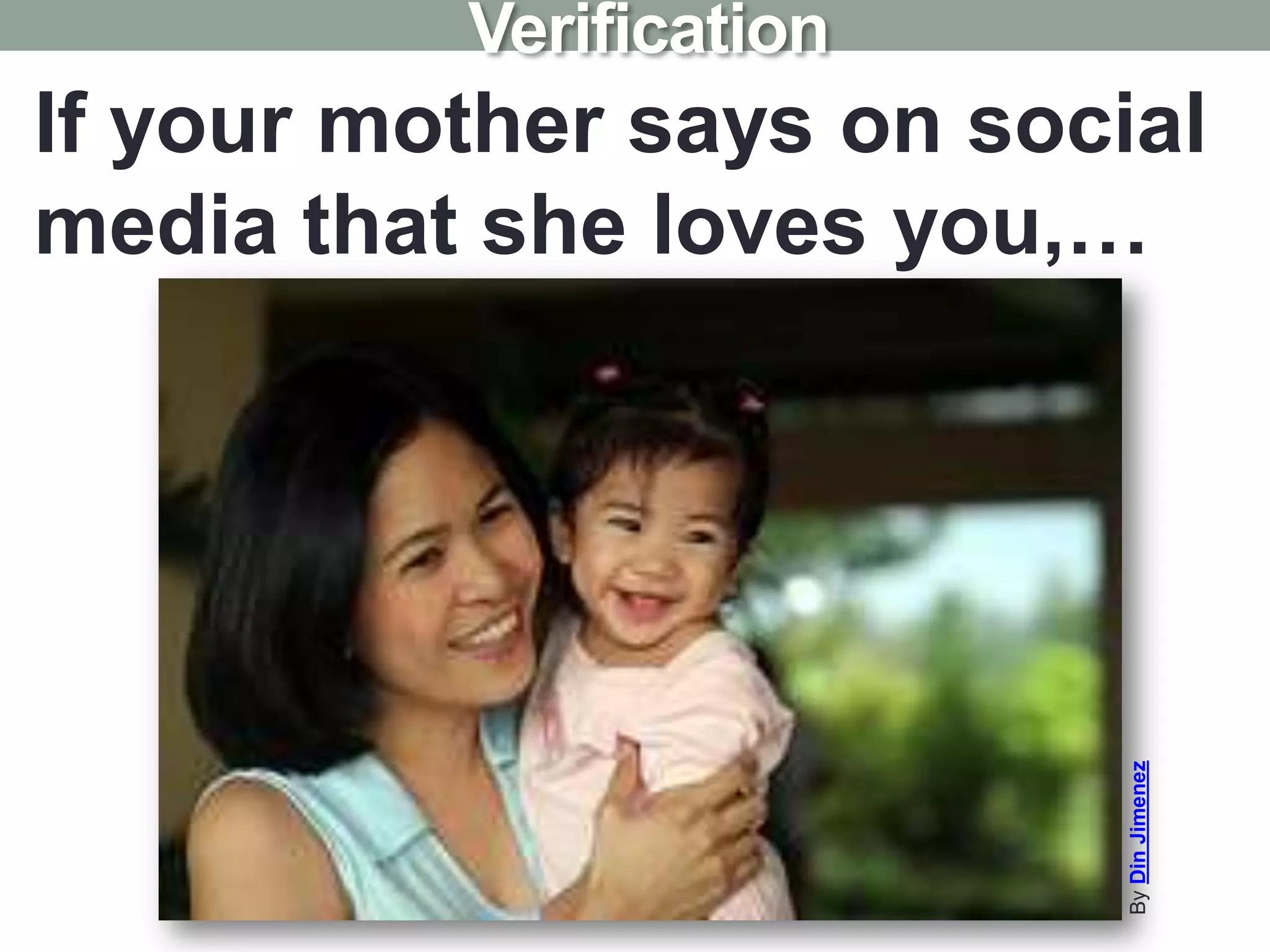 If your mother says on social
media that she loves you,…
ByDinJimenez
Verification
 