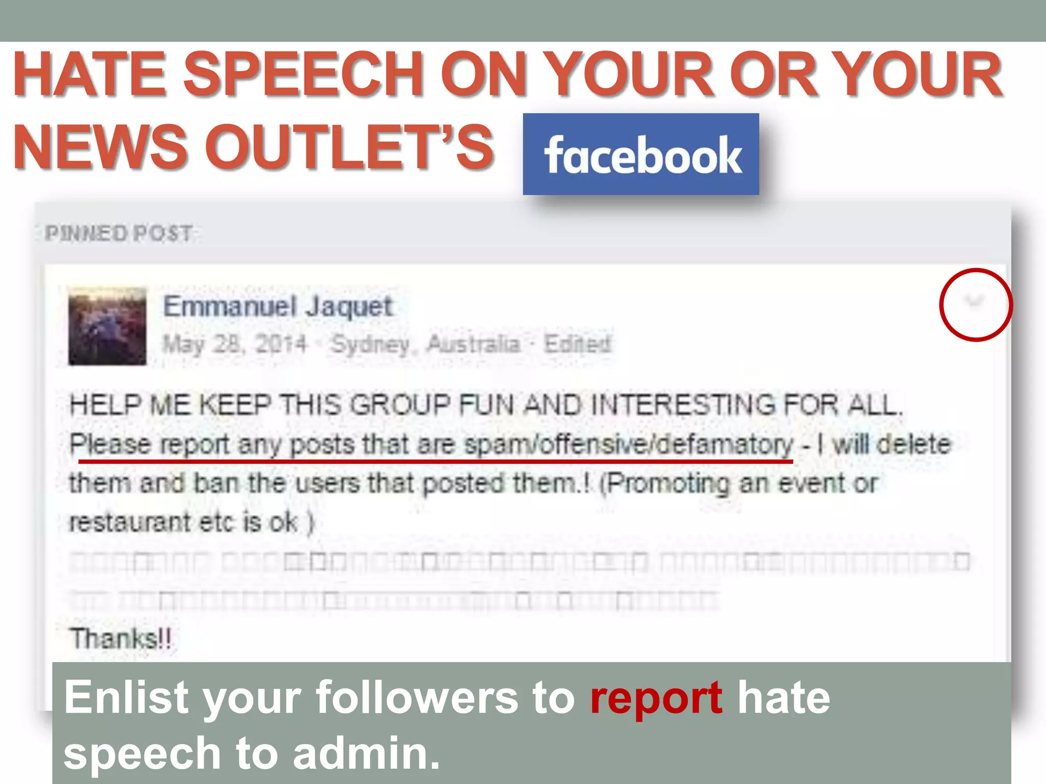 HATE SPEECH ON YOUR OR YOUR
NEWS OUTLET’S
Enlist your followers to report hate
speech to admin.
 