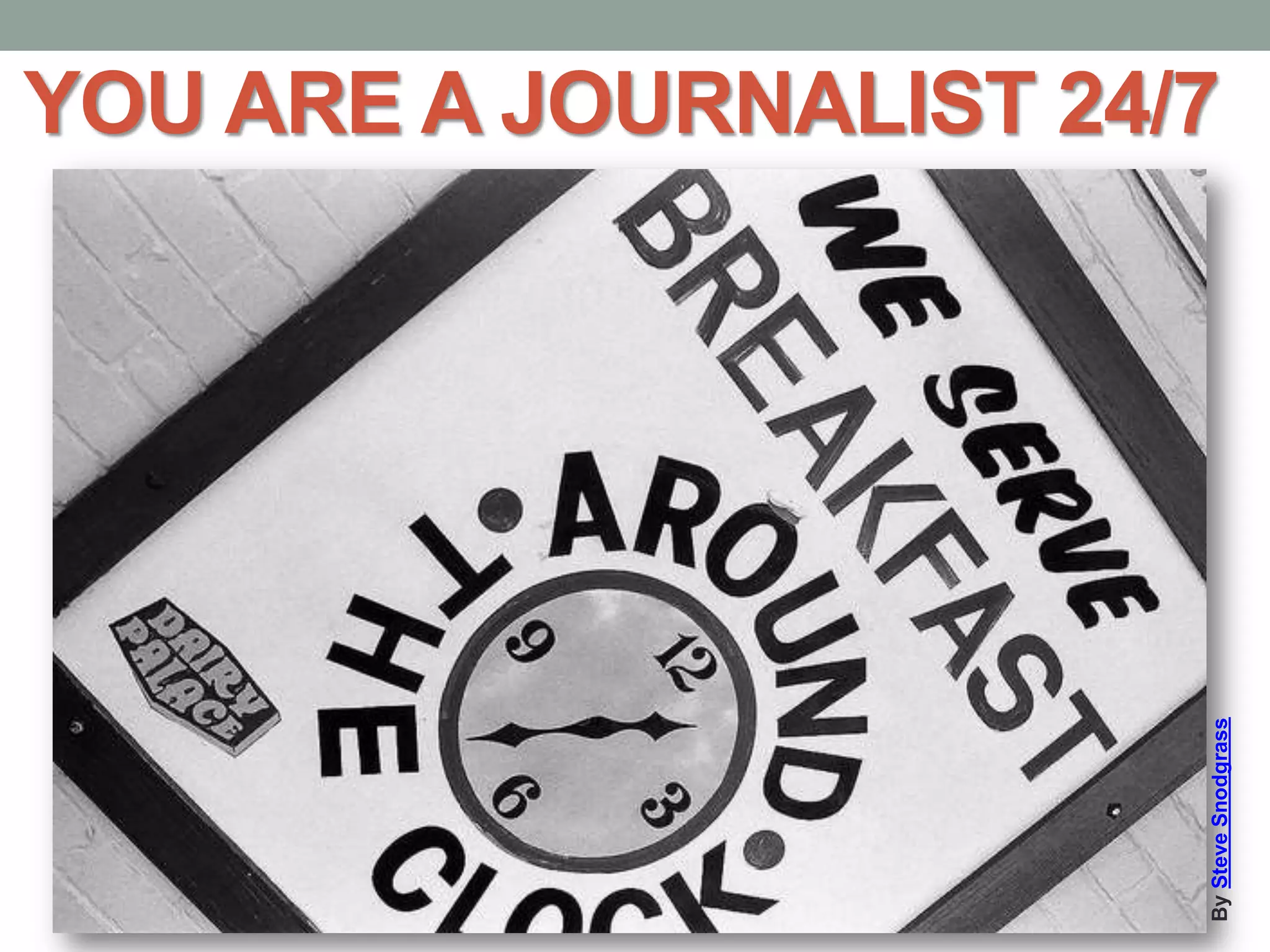 YOU ARE A JOURNALIST 24/7
BySteveSnodgrass
 