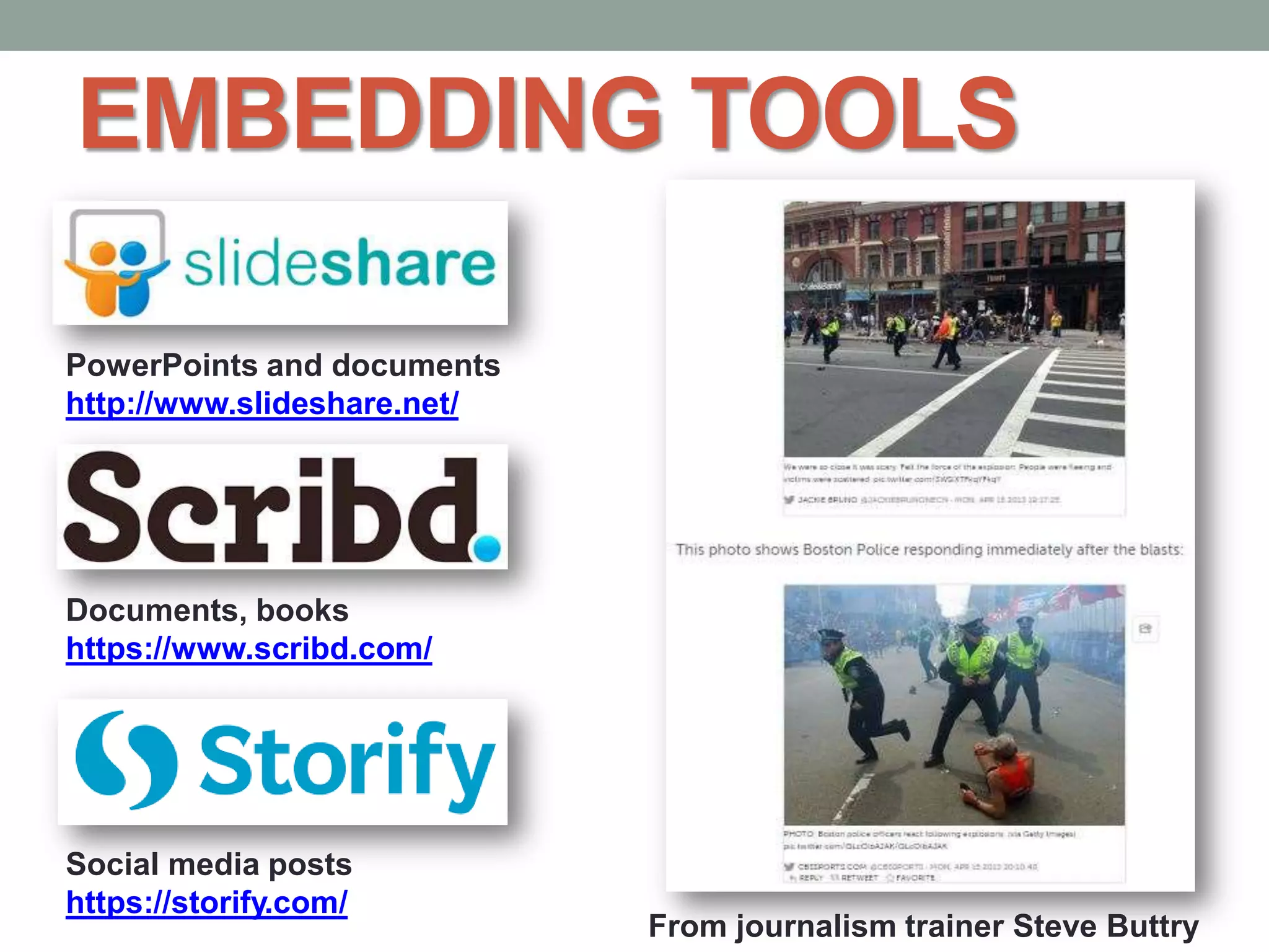 EMBEDDING TOOLS
From journalism trainer Steve Buttry
PowerPoints and documents
http://www.slideshare.net/
Documents, books
https://www.scribd.com/
Social media posts
https://storify.com/
 