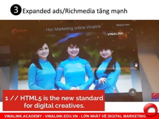 ❸Expanded ads/Richmedia tăng mạnh
 