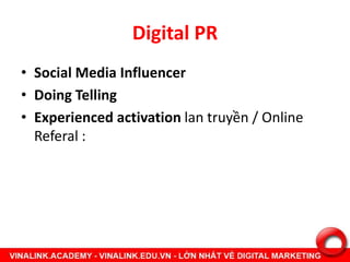 Digital PR
• Social Media Influencer
• Doing Telling
• Experienced activation lan truyền / Online
Referal :
 