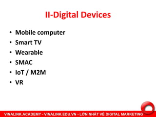 II-Digital Devices
• Mobile computer
• Smart TV
• Wearable
• SMAC
• IoT / M2M
• VR
 