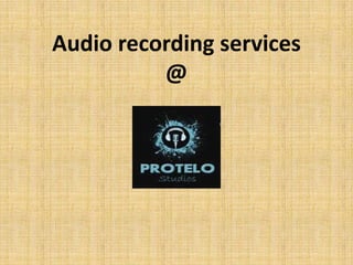Audio recording services
@
 