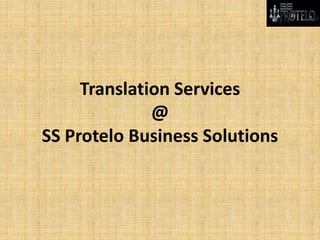 Translation Services
@
SS Protelo Business Solutions
 