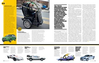 relación con los tanques de hidrógeno y sus
motores de propulsión.
El fabricante estadounidense Segway
posee en el mercado distintos concep-
tos de movilidad unitaria: el pt (Personal
Transporter) fue presentado en 2001 con la
premisa de ubicar 50 mil unidades en el pri-
mer año. No obstante, luego de veinte meses
y con sólo seis mil pt vendidos, la compañía
replanteó su estrategia, en la espera de un
nuevo aluvión de ventas aún no concretado.
Con veinte kilómetros por hora de velocidad
final, se trata de una opción ideal para tra-
yectos acotados. Este modelo ya es utilizado
por las fuerzas policiales; la serie i2 –reem-
plazo del pt– muestra cómo es posible viajar
parado sin caminar.
General Motors, en colaboración con
Segway, ha mostrado su proyecto puma, que
ubica a dos pasajeros sentados longitudinal-
mente, pero adiciona un techo rígido y un
parabrisas frontal. Similar a un carro de golf,
elPersonalUrbanMobilityandAccessibility
alcanza 56 km/h, y sus baterías pueden car-
garse en menos de tres horas.
Tal vez el desarrollo más alocado sea el
i-Real de Toyota. Disponible en 2011 por
menos de 2800 dólares, esta silla con tres rue-
das alcanza 35 kilómetros por hora y posee
múltiplesposiciones.Erectoeneltráfico,pero
recostadocuandobuscavelocidad,eli-Realse
desempeña como el transporte perfecto para
quienes deseen viajar de un punto a otro.
Aunquesumayoradelantoeselsoftware,que
le permite al usuario conversar con otros con-
ductores de i-Real y consultarles acerca del
tráfico, solicitar permiso para la descarga de
música en MP3 o invitarlos a tomar un café
en la estación de servicio más cercana. Toyota
declara que si las rutas pueden ser codifi-
cadas mediante gps, el i-Real podría obviar
incluso el conductor, llevándolo sin necesi-
dad de operar el acelerador o el freno.
Otra propuesta, y quizá la más cercana y
viable, es aquella que Smart –la marca pro-
ducida por Mercedes-Benz en colaboración
con Swatch– está homologando. Partiendo
de la base del coqueto Fortwo, el exitoso dos
plazas comercializado desde 1998 en Europa
–en 2011 estará en Argentina–, el equipo
de ingenieros propone sustituir el motor a
nafta por un conjunto eléctrico de baterías.
Conectable al sistema hogareño de alta ten-
sión, la propuesta suizo-alemana tendrá una
autonomía superior al centenar de kilóme-
tros y se venderá masivamente en 2012.
Otro de los aspectos que deben obser-
varse si la propuesta eléctrica triunfa en
movilizar a las masas por los recorridos
diarios es cómo se alimentarán los millo-
nes de motores y quién producirá la dife-
rencia energética necesaria. Aquí también
hay varias hipótesis. Hay quienes estable-
cen que si la totalidad del parque vehicular
urbano será eléctrico y pequeño, los mis-
mos modelos estacionados deberán pres-
tar la energía depositada en sus baterías al
sistema global, la cual será recuperada en
el tiempo que el conductor precise conducir
nuevamente. Otros, por el contrario, apun-
tan que el propio movimiento de las perso-
nas y vehículos será el generador. Mediante
la tecnología piezo-electrónica, la presión
mecánica que se produce al pisar las celdas
ubicadas estratégicamente (en calles muy
transitadas y avenidas céntricas) originará
el plus energético necesario para alimentar
aquellos que precisen una carga.
Incluso hay quienes, en su afán de revolu-
cionar completamente el sistema, proponen
que sea el Estado el encargado de producir
los modelos, algo que igualaría el consumo
y crearía un bien público que sería utili-
zado por quien lo encontrara estacionado.
Esta propuesta incluye la estatización de los
garajes, playas de estacionamiento y trenes
para movilizar más cantidad de vehículos
en forma gratuita. Un cambio radical en la
mente del conductor: ¿y dónde queda el pla-
cer de conducir? . B
08•10 brando 99
Argentina for export
La empresa Australys, radicada en Mendoza
y de capitales nacionales, ha presentado
bocetos de un deportivo compacto e
integralmente eléctrico. Su director, Mario
Laudike, explica que su automóvil no
busca el máximo confort, sino proveer
al conductor de sensaciones extremas
en un vehículo minúsculo –el Halcyon
mide menos de 2,5 metros de largo– y
ultradeportivo, que estará disponible
a finales de 2010. Laudike espera que
la familia de modelos se amplíe según
avanzan los años, con versiones más
grandes y complejas.
Otro desarrollo argentino, artesanal y
ciudadano es aquel que Ricardo Bognanni,
un egresado de la universidad de Córdoba,
ha mostrado como tesis en 2007. El MIO 1+1
alcanza los 70 kilómetros de autonomía con
sus baterías eléctricas, y su costo de llenado
es de tres pesos. Su creador estima que con
ayudas estatales, el MIO podría producirse
por menos de 16 mil pesos.
Por último, también diseñado en la
región pero con un presupuesto de
investigación más amplio, es el producto
que Fiat ensambló en Brasil y rodó por
Latinoamérica en los últimos años. Sobre
la base un Palio Weekend, el equipo de
ingenieros montó baterías de níquel de alto
rendimiento, y así transformó el tradicional
compacto familiar en un auténtico
laboratorio sobre el comportamiento de
las baterías en la máxima diversidad
de terrenos. Fiat no ha comunicado su
intención de comercializar aún el Palio
eléctrico, pero sin dudas es un avance
regional hacia la electricidad como
próximo paso.
Un futuro seguro:
el vehículo autodidacta
Un paso previo a las autopistas monitoreadas
y la nanotecnología, los automóviles del futuro
aprenderán cómo conducen quienes los pilotan:
adaptarán las reacciones y modos de conducción
a los sistemas internos, mejorarán la unión entre
personas y máquinas y ampliarán la experiencia
conductiva a niveles jamás imaginados. Mediante
sensores de movimiento, lectores de ojos y
temperatura corporal, el vehículo sabrá si el
conductor está cansado, mareado, de buen humor o
perdido, y le ofrecerá indicaciones sobre la estación
de servicio más cercana, le propondrá un juego sobre
memoria o lo incentivará a seguir la conducción por
algunos minutos más. También, si éste demuestra
signos de violencia, el automóvil tendrá la facultad de
reducir la potencia o incluso detener la marcha hasta
detectar que quien debe conducir puede hacerlo en
forma controlada y segura.
Mercedes-Benz, pionera en decenas de artilugios
en seguridad, ha desarrollado un sistema que
lee la carretera (denominado Pre-Scan) y suaviza
la marcha para sus ocupantes. Mediante lásers
alojados al frente, el sistema estudia las condiciones
del camino –baches, rigidez, elevaciones, etc.– y
varía la dureza y el recorrido de la suspensión,
con lo cual genera en el interior una sensación
denominada por los propios ingenieros de Mercedes
como la mágica “alfombra voladora”. Dichos
sistemas podrán adquirirse paulatinamente en los
próximos vehículos de la firma alemana.
Mach 5. Meteoro
(1967)
El Mach 5 es un auto de
carreras creado por Pops
Racer. Los diseñadores
se inspiraron en los
deportivos Ferrari
250 Testa Rossa y
en el Ford GT40 para
su creación. Tenía
múltiples funciones
particulares que se
ejecutaban a través de
una serie de botones
(A-H) ubicados en el
volante. Podía saltar
y modificar el agarre
de sus neumáticos
(algo así como el Grip
Control de Peugeot,
que modifica el sistema
de tracción según la
superficie); tenía una
“cúpula antibalas” y una
cubierta hermética que
le permitía sumergirse;
incluía un “Dispositivo
de Visión Nocturna “ y
hasta podía volar.
De Lorean.
Volver al futuro
(1985)
La máquina futurista
creada por el Dr.
Emmett Brown en la
ficción es un vehículo
que comenzó a producir
a principios de los
80 De Lorean Motor
Company. Es un cupé
con “alas de gaviota”
y con una carrocería
de acero inoxidable
que se hizo famosa
en todo el mundo por
la trilogía Volver al
futuro. Su distinguido
talento era llevar al
futuro y al pasado al
protagonista, Marty
McFly, algo que hasta
ahora es imposible para
cualquier auto.
Troncoswagon.
LosAutos Locos
–Wacky Races–
(1968)
Uno de los dibujos
animados de autos más
divertidos de todos,
inspirado en la película
La carrera del siglo. Cada
competencia contaba
con la presencia de once
competidores, y entre
ellos hay que destacar a
Pierre Nodoyuna y Patán,
a los hermanos Macana,
al profesor Locovich y
a Brutus. En cuanto a
los vehículos, vale citar
el Troncoswagen, con
sierras en vez de ruedas;
el Compact Pussycat,
el coqueto modelo rosa
piloteado por Penélope
Glamour (varios
vehículos
actuales ostentan este
color: VW New Beetle,
Fiat 500 y Audi TT, entre
otros); y el Auto-Súper
Convertible del profesor
Locovich, que dispone de
innumerables inventos
para sortear obstáculos.
SunbeamAlpine
yDBS,deAston
Martin.James
Bond–Dr.No
(1962)/Quan-
tumofSolace
(2008)
La saga del espía
británico nunca adelantó
el futuro automotor, pero
él siempre estuvo muy
bien acompañado por
un compañero de cuatro
ruedas. El primero de
todos fue el Sunbeam
Alpine (motor 1.6 de 90
CV) manejado por Sean
Connery en Dr. No. La
historia la continuaron
varios modelos ingleses
de Bentley y Aston
Martin, hasta que
apareció por primera
vez un japonés (Toyota
2000GT), y luego
regresaron a las fuentes
con Lotus (Esprit). Las
últimas dos películas
(Casino Royale, 2006, y
Quantum of Solace, 2008)
fueron protagonizadas
por el flamante DBS de
Aston Martin, que posee
un motor V12 6.0 de
510 CV.
tal vez el
desarrollo mas
alocado sea el
i-real de toyota.
disponible en
2011 por menos
de 2800 dolares,
esta silla con
tres ruedas
alcanza 35
km por hora y
posee multiples
posiciones.
erecto en el
trafico, pero
recostado en
velocidad.
98 brando 08•10
 