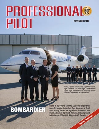 NOVEMBER 2016
Back: (L–R) CaptAlain Mussely, Capt Peter Groves,
Flight Attendant Julie Neal, Flight Attendant Eleni
Angeli, Flight Attendant Kevin Rost, Capt Thierry
Levasseur and Chief of Mx Trevor Knox.
Front: (L–R) VP and Gen Mgr Customer Experience
Jean-Christophe Gallagher, Ops Manager & Chief
Pilot Murray Balzer, Mx Mgr Martin Pomerleau and
Flight Attendant Mgr Heidi Romano. In background
is Challenger 650 at YUL (Montreal QC, Canada).
Headset Preferences
 