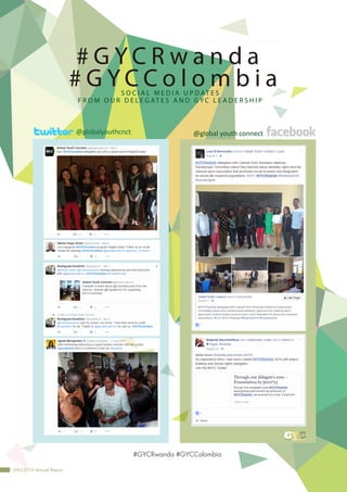 #GYCRwanda #GYCColombia
# G Y C R w a n d a
S O C I A L M E D I A U P D AT E S
F R O M O U R D E L E G AT E S A N D G Y C L E A D E R S H I P
# G Y C C o l o m b i a
@globalyouthcnct @global youth connect
|06|2016 Annual Report
 