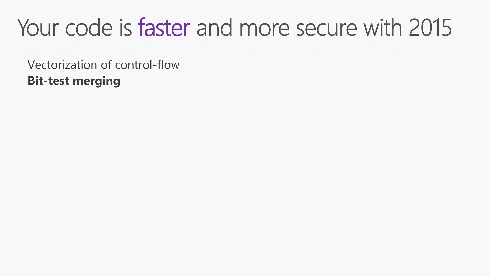 faster
Vectorization of control-flow
Bit-test merging
 