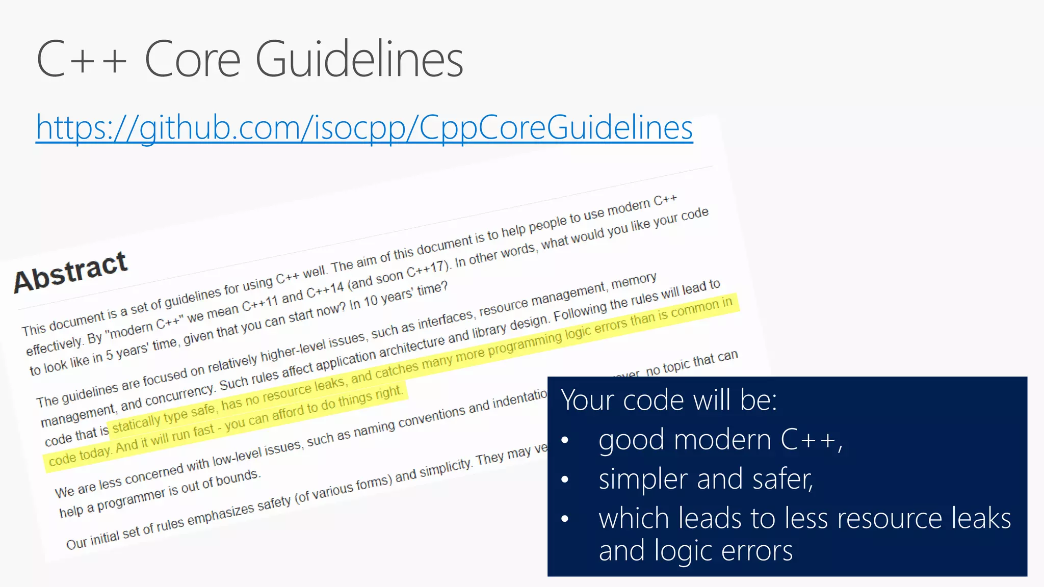 https://github.com/isocpp/CppCoreGuidelines
Your code will be:
• good modern C++,
• simpler and safer,
• which leads to less resource leaks
and logic errors
 