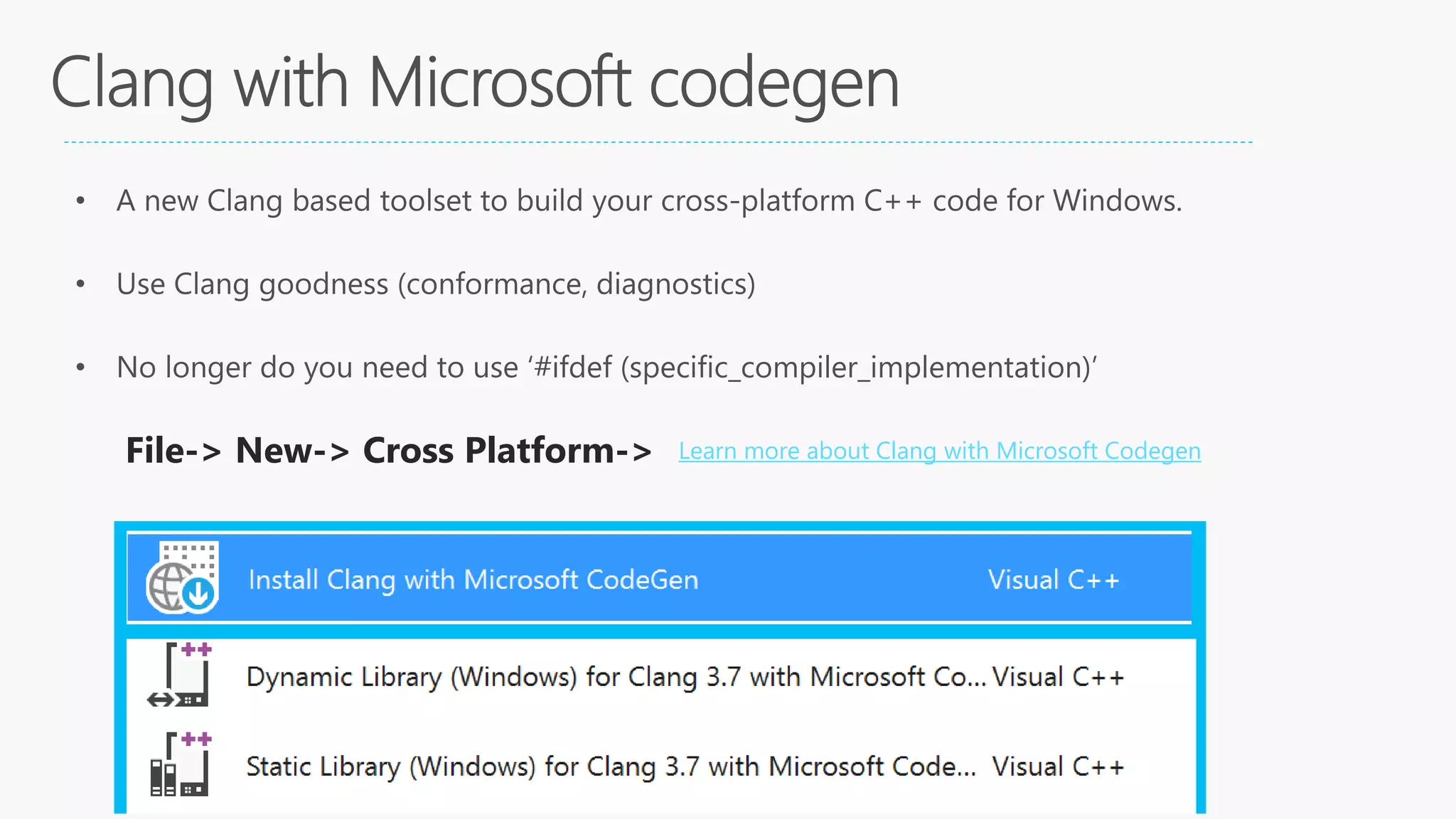 Learn more about Clang with Microsoft Codegen
#ifdef (specific_compiler_implementation)’
File-> New-> Cross Platform->
 