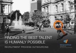 FINDING THE BEST TALENT
IS HUMANLY POSSIBLE
RECRUITMENT PROCESS OUTSOURCING
 