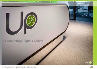 Connecting Digital Leaders
Next
www.theupgroup.com | @theupgroup | the-up-group
 