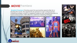 Silverbird Cinemas is throwing open the sponsorship opportunities for a
blockbuster movie. The opportunity for sponsors to use a unique proven
marketing strategy to reach a targeted audience with using blockbusters as
brand endorsements. With effective subliminal marketing strategies
MOVIEPremiere
 