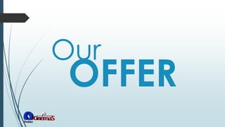 Our
OFFER
 