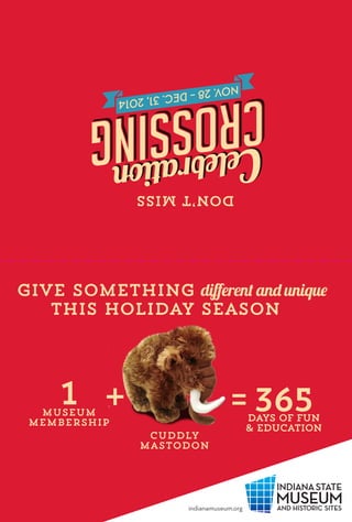 365days of fun
& education
+ =1Museum
membership
cuddly
mastodon
Celebration Celebration
Crossing
Don’tmiss
Give something diﬀerent and unique
this holiday season
 
