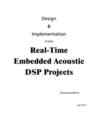 of some
Real-Time
Embedded Acoustic
DSP Projects
April 2013
 