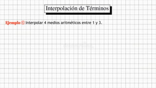 Ejemplo ⑥ Interpolar 4 medios aritméticos entre 1 y 3.
 