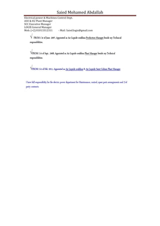 Saied Mohamed Abdallah
Electrical power & Machines Control Dept.
ASU & H2 Plant Manager
SCC Executive Manager
LOGIX General Manager
Mob: (+2) 01013312311 - Mail: Saied.logix@gmail.com
 