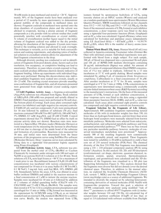Article Journal of Medicinal Chemistry, 2009, Vol. 52, No. 15 4709
50 mM stocks in pure methanol and stored at -20 °C. Approxi-
mately 30% of the fragment stocks have been analyzed over
a period of 12 months by mass spectrometry to demonstrate
general stability of the compounds in methanol (data not
shown). Fragment cocktails in methanol were spotted onto the
drop chambers of crystallization plates and the solvent was
allowed to evaporate, leaving a precise amount of fragment
compounds as a dry powder with no solvent residue that could
potentially interfere with crystallization or crystal stability.
A volume of crystallization mother liquor equal to the initial
volume of fragment cocktail was added to the dry powder,
allowing for dissolution of the fragments. Crystals were trans-
ferred to the resulting solution and allowed to soak overnight.
This technique is versatile, as it is suitable for both cocrystalli-
zation and soaking experiments, and adjusting ratios of metha-
nol solution to crystallant solution allows for adjustment of the
final fragment concentration in the drop.
Although diversity pooling was conducted to aid in identifi-
cation of fragments from pool density alone, factors such as low
resolution, low occupancy, or competitive binding can lead to
uncertainty. Therefore, in cases where crystals exposed to frag-
ment cocktails produce difference electron density indicative of
fragment binding, follow-up experiments with individual frag-
ments were performed. During this deconvolution step, indivi-
dual candidate fragments were soaked into crystals, usually at
10-25 mM. The resulting crystal structures provide unambig-
uous confirmation of fragment hits, and all structures presented
were generated from single molecule crystal soaking experi-
ments.
LTA4H Peptidase Activity Assay. L-Arginine-p-nitroanilide
(Arg-pNA) substrate was obtained from Sigma. Stock solution
of ARG-pNA (500 mM) was prepared and serially diluted in
DMSO. Final peptidase assays were performed in 96-well clear,
flat bottom plates (Corning). Each assay plate contained eight
positive (no inhibitor) and eight negative (no enzyme) controls.
LTA4H (45 μL) and test compounds (5 μL) were preincubated
for 10 min followed by addition of substrate (50 μL); final
reactions contained 100 mM Tris-HCl (pH 8.0), 100 mM NaCl,
5% DMSO, 0.5 mM Arg-pNA, and 20 nM LTA4H. Control
experiments showed that 5% DMSO had no effect by itself on
enzyme activity (data not shown). Reaction rates were mon-
itored in a SpectraMax 190 plate reader (Molecular Devices) at
room temperature (rt) by measuring the increase in absorbance
at 410 nm due to cleavage of the amide bond of the substrate
and formation of p-nitroaniline. Reactions were measured for
30 min, and initial rates were determined from the linear
portions of the progression curves using SoftMax Pro software
(Molecular Devices). Dose-response curves ware calculated by
fitting data to a sigmoidal four-parameter logistic equation
using Prism (Graphpad).
LTA4H Hydrolase Activity Assay. LTA4 substrate was pre-
pared from the methyl ester of LTA4 (BioMol or Cayman
Chemicals) by treatment under nitrogen with 100 mol equiv of
NaOH in an acetone/H2O (4:1) solution at rt for 40 min. Stock
solutions of LTA4 were kept frozen at -80 °C for a maximum of
1 week prior to use. Recombinant human LTA4H (10 nM final
concentration) was incubated with various concentrations of
test compound for 10 min at rt in assay buffer (0.1 M Tris-HCl,
0.1 M NaCl, 5 mg/mL fatty acid free BSA, 10% DMSO, pH
8.0). Immediately before the assay, LTA4 was diluted in assay
buffer (without DMSO) and added to the reaction mixture to
a final concentration of 1 μM to initiate the enzyme reaction.
Samples were incubated for 10 min at rt followed by addition
of 2 volumes of chilled quenching buffer (CH3CN with 1%
CH3COOH and 73 nM LTB4-d4 (BioMol). The samples were
then stored at 4 °C for 12 h to complete protein precipitation and
centrifuged for 15 min at 1800g. LTB4 formed was measured in
the supernatant by LCMS/MS using LTB4-d4 as an internal
standard and an external LTB4 standard (BioMol) for a calibra-
tion curve. Briefly, the analyte was separated from LTB4
isomers formed by spontaneous hydrolysis of LTA4 using
isocratic elution on an HPLC system (Waters) and analyzed
on a tandem quadrupole mass spectrometer (Waters Micromass
Quattro Premier). MRM transitions followed on two channels
were 335.2 f 195.3 (LTB4) and 339.2 f 197.3 (LTB4-d4). On the
basis of the measured amounts of LTB4 formed at each inhibitor
concentration, a dose-response curve was fitted to the data
using a sigmoidal four-parameter function (Prism, Graphpad)
and an IC50 value was calculated. Ligand efficiency values were
calculated for hydrolase and peptidase assays independently
using LE (kcal/(mol 3 HA)) = -RT ln(IC50)/HA = -0.59179-
(ln IC50)/HA, where HA is the number of heavy atoms (non-
hydrogen).
Human Whole Blood LTB4 Assay. Human blood (45 mL) was
collected in heparin-containing Vacutainer tubes (Greiner-Bio
One) with informed consent. Individual experiments were per-
formed with blood from a single subject. For each sample,
200 μL of blood was dispensed into a prewarmed 96-well plate
and 188 μL of RPMI-1640 medium (Invitrogen) containing
20 μg/mL indomethacin (Sigma) was added. An amount of
4 μL of a series of compound dilutions (final DMSO concentra-
tion of 1%) was added in triplicate, followed by a 15 min
incubation at 37 °C with gentle shaking. Blood samples were
stimulated by adding 8 μL of ionomycin (from Streptomyces
conglobatus, Calbiochem) to a final concentration of 36 μM.
After another incubation at 37 °C for 30 min, samples were
centrifuged at 4 °C for 5 min at 1800g. LTB4 concentrations in
supernatants were determined using a commercially available
enzyme-linked immunosorbent assay (R&D Systems) according
to the manufacturer’s instructions. On the basis of the measured
amounts of LTB4 formed at each inhibitor concentration, a
dose-response curve was fitted to the data using a sigmoidal
three-parameter function (XLfit, IDBS), and an IC50 value was
calculated. Each assay plate contained eight positive controls
(no compound) and eight negative controls (no Ionomycin).
Fragment Selection for the Fragments of Life Library.
Approximately 400 candidate fragments representing natural
molecules of life with (i) molecular weights less than 350, (ii)
fewer than six hydrogen bond donors, and (iii) fewer than seven
hydrogen bond acceptors were manually selected from known
metabolic pathways. Molecules were selected from eukaryotic,
archaebacterial, and eubacterial metabolic pathways and from
presumed primordial pathways.89,90
There was no bias toward
any particular metabolic pathway; however, molecules of con-
served intermediary metabolism were prioritized.91
Approxi-
mately 300 of the resulting fragments were commercially
available, reasonably priced, and acquired. These fragments
were tested for solubility (g50 mM in methanol) to yield a final
core set of 218 natural molecules (FOL-Nat). The chemical
diversity of the first 218 FOL-Nat fragments was determined
using a 210 Â 210 principal component analysis (PCA) using
Cerius2
(Accelrys). In this analysis 1D, 2D, and 3D descriptors
(conformational, cat shape, electronic, quantum chemical, in-
formation content, spatial, structural, thermodynamical,
topological, and geometrical) were calculated and the 3D dis-
tribution of the fragments was visualized in a 3D plot (see
Supporting Information Figure 2). This analysis showed that
the fragments were diverse but did not densely cover the desired
chemical space. Therefore, in addition to the manual selec-
tion, we explored the Available Chemicals Directory (ACD/
Lab, version 7, MDL) and the Maybridge Fragment Library
(www.maybridge.com) as a source of additional fragments. We
intended to diversify the original set by selecting heteroatom-
containing derivatives of natural molecules (FOL-NatD) with
fragment-like properties. Toward this goal, a selection of
238 996 compounds were analyzed using modified “rule of
three”11
parameters to afford 49 877 fragments with (i) molec-
ular weights between 110 and 250 Da, (ii) calculated log of
octanol/water partition coefficient (ClogP) of less than or
equal to 3.0 (calculated with software available from Daylight
 