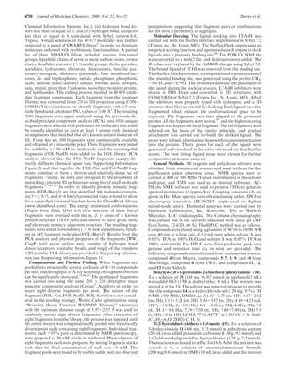 4710 Journal of Medicinal Chemistry, 2009, Vol. 52, No. 15 Davies et al.
Chemical Information Systems, Inc.), (iii) hydrogen bond do-
nors less than or equal to 3, and (iv) hydrogen bond acceptors
less than or equal to 6 (calculated with Sybyl, version 6.8,
Tripos). Virtual selection of the 49 877 molecules was further
subjected to a panel of SMARTS filters92
in order to eliminate
molecules endowed with problematic functionalities. A partial
list of these SMARTS filters included reactive functional
groups, lipophilic chains of seven or more carbon atoms, crown
ethers, disulfides, excessive (>3) acidic groups, thiols, epoxides,
aziridines, hydrazones, thioureas, thiocyanates, benzylic qua-
ternary nitrogens, thioesters cyanamide, four membered lac-
tones, di- and triphosphates, metals, phosphines, phosphonic
acids, sulfonic acids, sulfonyl halides, boronic acids, isotopes,
salts, metals, more than 3 halogens, more than two nitro groups,
and lanthanides. This culling process resulted in 40 489 candi-
date fragment compounds. Each fragment from the resultant
filtering was converted from 2D to 3D projection using CON-
CORD (Tripos) and used to identify fragments with e3 rota-
table bonds and calculated PSA values of e60 A˚ 2
. The resulting
5606 fragments were again analyzed using the previously de-
scribed principal component analysis (PCA), and 1016 unique
fragments were selected with preference for molecules that could
be visually identified to have at least 8 atoms with chemical
arrangements that matched that of a known natural molecule of
life. From this set, 880 fragments were commercially available
and obtained at a reasonable price. These fragments were tested
for solubility (>50 mM in methanol), and the resulting 666
fragments (FOL-NatD) were added to the FOL library. PCA
analysis showed that the FOL-NatD fragments occupy dis-
tinctly different chemical space (see Supporting Information
Figure 2) and that together the FOL-Nat and Fol-NatD frag-
ments combine to form a diverse and relatively dense set of
fragments. Finally, we were also intrigued by the possibility of
mimicking a protein 3D architecture using biaryl small molecule
fragments.59-61,93
In order to identify protein mimetic frag-
ments (FOL-Biaryl), we first identified 566 molecules contain-
ing 5-5, 6-5, and 6-6 biaryls connected via a σ-bond to allow
for a controlled torsional freedom from the ChemBlock library
(www.chemblock.com). The energy minimized conformations
(Tripos force field, Sybyl 6.8) of a selection of these biaryl
fragments were overlaid with the R, β, γ turns of a known
protein structure (1RTP.pdb) and shown to have good steric
and electronic mimicry of protein structure. The resulting frag-
ments were tested for solubility (>50 mM in methanol), result-
ing in 445 fragment molecules (FOL-Biaryl). Results from the
PCA analysis and physical properties of the fragments [MW,
ClogP, total polar surface area, number of hydrogen bond
donor/acceptors, rotatable bonds, and rings] of the complete
1329 member FOL library are provided in Supporting Informa-
tion (see Supporting Information Figure 1).
Computational and Physical Pooling. When fragments are
pooled into structurally diverse cocktails of 4-10 compounds
per mix, the throughput of X-ray screening of fragment libraries
can be significantly increased.12,94,95
The pooling of fragments
was carried out using the same 210 Â 210 descriptor space
principle component analysis (Cerius2
, Accelrys) in order to
select eight diverse fragments per pool. The nature of the
fragment (FOL-Nat, FOL-NatD, FOL-Biaryl) was not consid-
ered in the pooling strategy. Monte Carlo optimization using
“Diversity Metric Function MAXMIN Distance” (Accelrys)
with the optimum distance range of 1.97-2.57 A˚ was used to
randomly extract eight diverse fragments. After extraction of
eight fragments from the library, the process was repeated until
the entire library was computationally pooled into structurally
diverse pools each containing eight fragments. Individual frag-
ments, each >95% pure as determined by NMR spectroscopy,
were prepared as 50 mM stocks in methanol. Physical pools of
eight fragments each were prepared by mixing fragment stocks
such that the final concentration of each was ∼6 mM. The
fragment pools were found to be visibly stable, with no observed
precipitation, suggesting that fragment pairs or combinations
do not have a propensity to aggregate.
Molecular Docking. The ligand docking into LTA4H was
carried out with the Surflex interface implemented in Sybyl 7.2
(Tripos Inc., St. Louis, MO). The Surflex-Dock engine uses an
empirical scoring function and a patented search engine to dock
ligands into a protein’s binding site.96
The PDB ID 3CHI file
was converted to a mole2 file, and hydrogens were added. The
B-values were replaced by the AMBER charges using Sybyl 7.2.
The bound ligand of 3CHI was removed from the binding site.
The Surflex-Dock protomol, a computational representation of
the intended binding site, was generated using the probes CH4,
-N-H, and -CdO. The protomol directed the placement of
the ligand during the docking process. LTA4H inhibitors were
drawn in ISIS Draw and converted to 3D structures with
CONCORD of Sybyl 7.2 (Tripos Inc., St. Louis, MO). All of
the inhibitors were properly typed with hydrogens, and a 3D
structure data file was created for docking. Each ligand was then
fragmented which reduced the conformational space to be
explored. The fragments were then aligned to the protomol
probes. All the fragments were scored,97
and the highest scoring
fragment was kept as the head fragment. The tail fragments were
selected on the basis of the similar principle, and gradual
attachment was carried out to build the docked ligand. The
poses were refined, eliminating those with excessive penetration
into the protein. Thirty poses for each of the ligand were
generated and visualized in the active site based on their Surflex
scores. The best fitting ligand poses were chosen for further
comparative structural analysis.
General Methods. All reagents and anhydrous solvents were
obtained from commercial sources and used without further
purification unless otherwise noted. NMR spectra were re-
corded at 400 or 500 MHz (Varian Instruments) in the solvent
indicated, and TMS was used as an internal reference. AC-
DLabs NMR software was used to process FIDs to generate
spectral parameters (δ (ppm)/Hz). Coupling constants (J) are
given in Hz. Mass spectra were obtained using either APCI or
electrospray ionization (PE-SCIEX single-quad or Agilent
mixed-mode units). Elemental analyses were carried out by
Galbraith Laboratories, Inc. (Knoxville, TN) or Midwest
Microlab, LLC (Indianapolis, IN). Column chromatography
was carried out in the solvents indicated with silica gel (MP
EcoChrom, 32-63D, 60 A˚ ). The HPLC method was as follows.
Compounds were eluted using a gradient of 90/10 to 10/90 A/B
over 40 min at a flow rate of 1.0 mL/min, where solvent A was
0.05% TFA in 100% H2O and solvent B was 0.05% TFA in
100% acetonitrile. For HPLC data (final products), peak area
percent and retention time (tR in min) are provided. The
following compounds were obtained from commercial sources:
compound 4 from Matrix, compounds 5, 7, 8, 9, and 10 from
Maybridge, compound 6 from VWR, and compounds 11, 12,
and 13 from Aldrich.
Benzyl[4-((R)-1-pyrrolidin-2-ylmethoxy)phenyl]amine (14).
To a solution of 25 (148 mg, 0.387 mmol) in methanol (3 mL)
was added HCl (1 M in diethyl ether, 6 mL). The mixture was
stirred at rt for 3 h. The solvent was removed in vacuo to provide
the title compound 14 as a hydrochloride salt (128 mg, 93%). 1
H
NMR (400 MHz, DMSO-d6) δ 1.60-1.73 (m, 1H), 1.87-2.12
(m, 3H), 3.17-3.21 (m, 2H), 3.84-3.87 (m, 2H), 4.19-4.23 (dd,
1H J1=3.6 Hz, J2=10.8 Hz), 4.11-4.16 (m, 1H), 4.44 (s, 2H), 7.0
(d, 2H J=8.8 Hz), 7.29-7.38 (m, 5H), 7.48-7.49 (m, 2H) 9.1
(s, 1H), 9.8 (s, 1H). LCMS: 97%; APCIþ
m/z 283 (M þ 1). Anal.
(C18H22N2O 3 2HCl) C, H, N.
5-(2-Pyrrolidin-1-ylethoxy)-1H-indole (15). To a solution of
5-hydroxyindole 11 (446 mg, 3.35 mmol) in anhydrous acetone
(20 mL) was added potassium carbonate (1.36 g, 9.8 mmol) and
1-(2-chloroethyl)pyrrolidine hydrochloride (1.28 g, 7.5 mmol).
The reaction was heated to reflux for 16 h. After the mixture was
cooled to rt, a solution of tetrabutylammonium bromide
(200 mg, 0.6 mmol) in DMF (10 mL) was added and the mixture
 