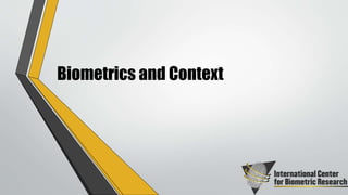 Biometrics and Context
 
