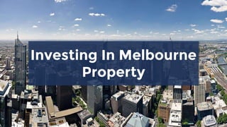 Investing In Melbourne
Property
 