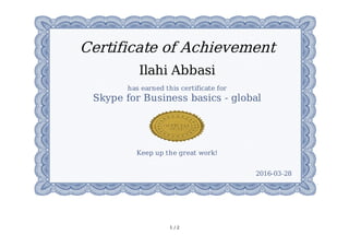 1	/	2
Certificate	of	Achievement
Ilahi	Abbasi
has	earned	this	certificate	for
Skype	for	Business	basics	-	global
Keep	up	the	great	work!
2016-03-28
 