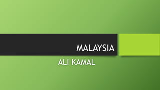 MALAYSIA
ALI KAMAL
 