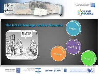 The Israel Heritage Archive Network

 