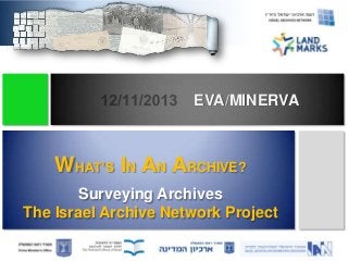 EVA/MINERVA

WHAT’S IN AN ARCHIVE?
Surveying Archives
The Israel Archive Network Project

 