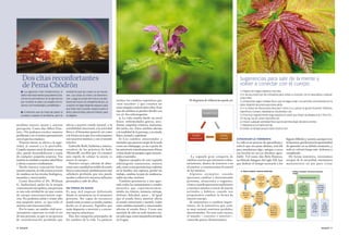 70 integral integral 71
incluye los cambios repentinos que
«nos suceden» y que creemos no
tener ningún control sobre ellos. Este
tipo de cambios se pueden dividir a su
vez en dos subcategorías:
a) La vida cambia desde un nivel
físico: enfermedades graves, acci-
dentes, migrañas crónicas, trastornos
del sueño, etc. Estos cambios afectan
a la totalidad de la persona, a su estado
físico, mental y espiritual.
b) Los cambios emocionales y
mentales que parecen surgir de la nada
como un relámpago, ya sea a partir de
las anteriores transformaciones físicas
o bien desde las propias capas emocio-
nales o mentales.
Algunos ejemplos de esta segunda
subcategoría: enamorarse, sentirse
solo, tener a una persona muy enferma
en la familia, una ruptura, perder un
trabajo, cambiar tu país de residencia,
sufrir un robo, etcétera.
También pertenecen a este apar-
tado todos los sentimientos y estados
mentales que experimentamos:
miedo, ira, tristeza, renuncia, entrega,
disfrute, felicidad, amor... Al igual
que el estado físico anterior afecta
al estado emocional y mental, todos
estos cambios mentales y emocionales
afectan al estado físico. Crean una
sucesión de olas en todo nuestro ser,
en cada capa, como una piedra arrojada
en el agua.
El diagrama de influencias queda así:
La segunda gran categoría de
cambios son los que iniciamos volun-
tariamente, dentro de nosotros o en
el exterior, y creemos tener el control
de los mismos.
A l g u n o s e j e m p l o s : c u a n d o
queremos cambiar a determinadas
personas, situaciones o organiza-
ciones;cuandoqueremoscambiarnos
a nosotros mismos a través de nuevas
actitudes y hábitos; cuando nos
proponemos cambiar la forma de
nuestro cuerpo.
Al someternos a cambios impor-
tantes, de la naturaleza que sean,
es muy normal sentirnos perdidos,
desorientados. En esta zona oscura,
el mundo —exterior e interior—
conocido parece desmoronarse.
Atravesar la tormenta
La vida es un proceso de aprendizaje y
todo lo que nos pone delante, está ahí
para enseñarnos algo, aunque a veces
esa lección no sea en absoluto agra-
dable. Tal como dijo Bela Hamvas,
un filósofo húngaro del siglo XX, hay
que dedicar el tiempo necesario a los
lugares difíciles y oscuros, porque si no
lohacemos,perderemoslaoportunidad
de aprender en su debido momento, y
todo se volverá luego más doloroso y
complicado.
De forma instintiva, intentamos
escapar de la oscuridad, intentamos
mantenernos en pie para evitar
n «La agresión más fundamental, el
daño más importante que podemos ha-
cernos es permanecer en la ignorancia
por no tener el valor y el respeto de mi-
rarnos con honestidad y amabilidad.»
n «Creemos que se trata de pasar la
prueba o superar el problema, pero la
verdad es que las cosas no se resuel-
ven. Las cosas se crean y se desmoro-
nan.Luego se juntan de nuevo y se des-
hacen de nuevo.Es simplemente así.La
curación se logra dejando espacio para
que todo esto suceda: espacio para el
dolor, para el alivio, para la miseria, para
la alegría».
Dos citas reconfortantes
de Pema Chödrön
modelan nuestra mente y nuestra
percepción. Como dijo Albert Eins-
tein, «No podemos resolver nuestros
problemas con el mismo pensamiento
con el que los creamos».
Nuestra mente se aferra a la segu-
ridad, al control y a lo previsible.
Cuando nuestro nivel de estrés es muy
alto, puede desestabilizarse a causa
de cualquier pequeña sorpresa. Esa
tensión se traslada a nuestra salud física
y afecta a nuestro rendimiento.
Desde nuestra concepción hasta
nuestra muerte, la vida avanza a través
de cambios en los niveles biológicos,
mentales y emocionales.
Como describió el Dr. William
G. Sutherland, padre de la terapia
craneosacralosteopática,unapersona
es una sola entidad de ser que consta
de cuerpo-emociones/mente-espí-
ritu. No podemos aislar y tratar sólo
una pequeña parte, ya que todo el
sistema está interconectado.
Por lo tanto, un cambio vital nece-
sariamente repercute en todo el ser
de una persona, ya que es un proceso
de transformación profunda que
afecta a nuestro estado mental, a la
sensibilidad emocional, a la actividad
física y al bienestar general, así como
a la forma en la que nos relacionamos
con nosotros mismos y con el mundo
exterior.
Gabrielle Roth, bailarina y músico,
creadora de las prácticas de baile
5Ritmos®, escribió que «La manera
más rápida de calmar la mente es
mover el cuerpo».
Nuestro cuerpo, además de alma-
cenar una cantidad increíble de estrés
físico y emocional, también posee una
sabiduría profunda que nos puede
ayudar a sobrevivir nuestros infiernos
personales y salir de ellos.
En tierra de nadie
Es muy útil empezar definiendo
dónde te encuentras en el momento
presente. Ser capaz de reconocer
donde estás es tener ya medio camino
hecho en el proceso. Significa que
estás dispuesto a moverte y a encon-
trar nuevas soluciones.
Hay dos categorías principales de
los cambios de la vida. La primera
Sugerencias para salir de la mente y
volver a conectar con el cuerpo:
1 ) Pasear sin ningún objetivo concreto.
2 ) Ir de excursión por las montañas para volver a conectar con la naturaleza y respirar
al aire libre.
3 ) Emprender algún trabajo físico que te haga sudar y te permita concentrarte en la
labor, dejando las preocupaciones atrás.
4 ) Ir a clases de danza para descubrir cómo a tu cuerpo le gusta moverse: 5Ritmos,
OpenFloor, Contact, DeepDance, Soulmotion, etc.
5 ) Practicar regularmente yoga (explora el estilo que mejor se adapte a ti) o Thai-Chi ,
Chi-Kung,Tao Jin, artes marciales, etc.
6 ) Iniciar cualquier actividad física que te permita dejar de lado la mente.
7 ) Relajarte en un baño termal.
8 ) Visitar un terapeuta que trate a todo tu ser.
 