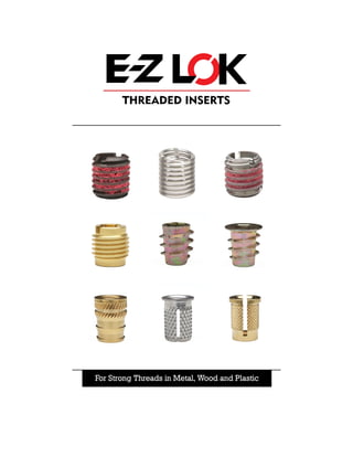 For Strong Threads in Metal, Wood and Plastic
Threaded Inserts
 