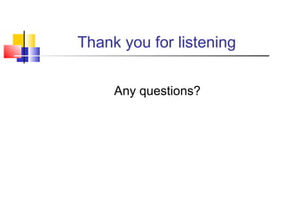 Thank you for listening
Any questions?
 