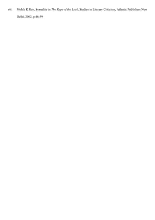 viii. Mohik K Ray, Sexuality in The Rape of the Lock, Studies in Literary Criticism, Atlantic Publishers New
Delhi, 2002, p.46-59
 