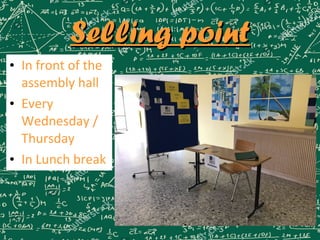 Selling pointSelling point
• In front of the
assembly hall
• Every
Wednesday /
Thursday
• In Lunch break
 