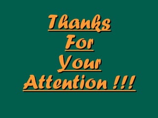 ThanksThanks
ForFor
YourYour
Attention !!!Attention !!!
 