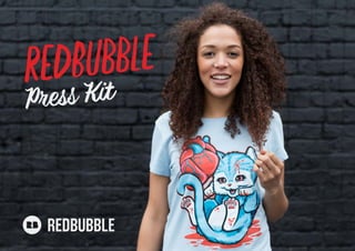 redbubble
Press Kit
 