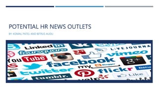 POTENTIAL HR NEWS OUTLETS
BY: KOMAL PATEL AND BITRUS AUDU
 