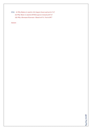 Page24of24(AZ)
35.3) (i) Why Battery is rated in Ah (Ampere hour) and not in VA?
(ii) Why Motor is rated in kW/Horsepower instead of kVA?
(iii) Why Alternator/Generator Rated in kVA. Not in kW?
Answer:
 