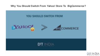 Why You Should Switch From Yahoo! Store To BigCommerce?
 