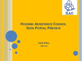 HOUSING ASSISTANCE COUNCIL
   DATA PORTAL PREVIEW



          Keith Wiley
            12/7/12
 
